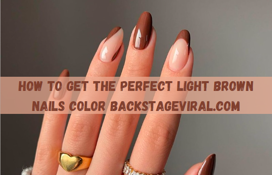 How to Get the Perfect Light Brown Nails Color Backstageviral.com