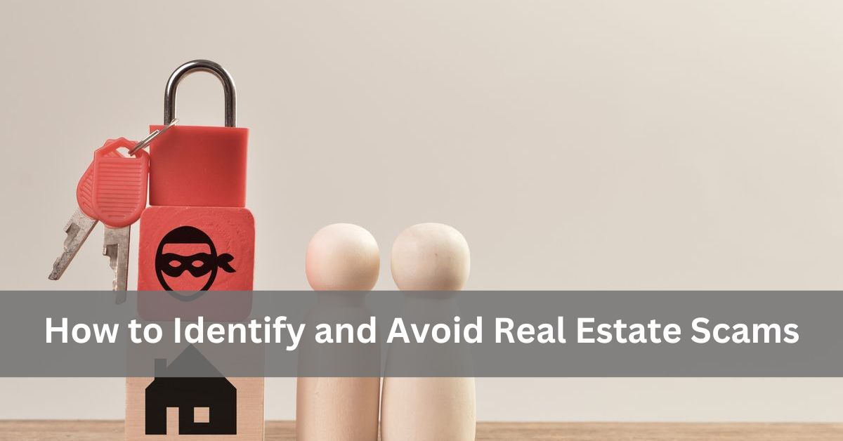 How to Identify and Avoid Real Estate Scams – Tips for Buyers and Sellers!