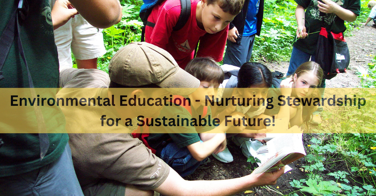 Environmental Education - Nurturing Stewardship for a Sustainable Future!