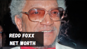 Redd Foxx Net Worth: A Comprehensive Analysis