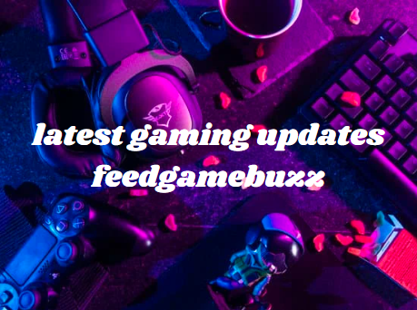 latest gaming updates feedgamebuzz