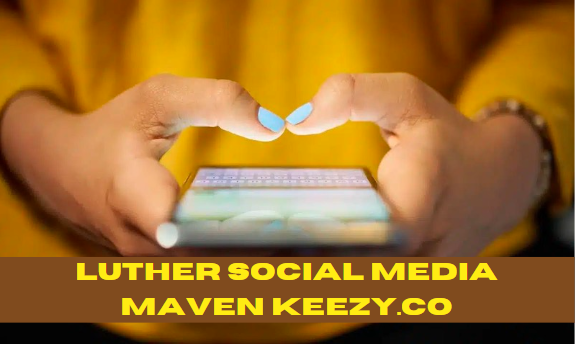 Luther Social Media Maven Keezy.co