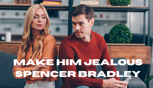 Make Him Jealous Spencer Bradley