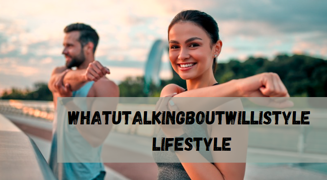 WhatUTalkingBoutWilliStyle Lifestyle