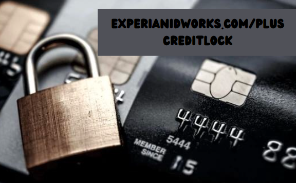 ExperianIDWorks.com/Plus CreditLock: The Ultimate Guide to Safeguarding Your Credit Profile