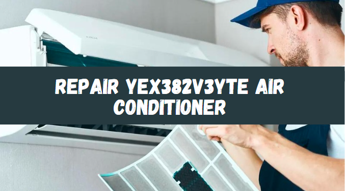 Repair YEX382V3YTE Air Conditioner